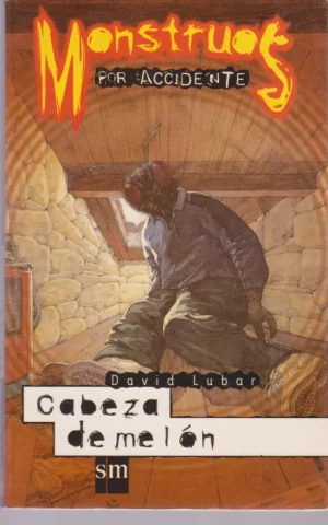 MONSTRUOS POR ACCIDENTE. CABEZA DE MELON