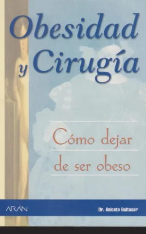 OBESIDAD Y CIRUGIA. COMO DEJAR DE SER OBESO