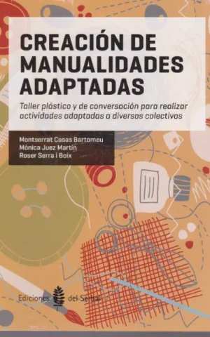 CREACION DE MANUALIDADES ADAPTADAS. TALLER PLASTICO Y DE CONVERSACION PARA REALIZAR ACTIVIDADES ADAPTADAS A DIVERSOS COLECTIVOS
