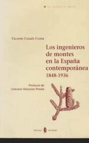 LOS INGENIEROS DE MONTES EN LA ESPAÑA CONTEMPORANEA 1848-1936