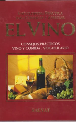 ENCICLOPEDIA PRACTICA PARA CONOCER Y APRECIAR EL VINO. CONSEJOS PRACTICOS. VINO Y COMIDA. VOCABULARIO
