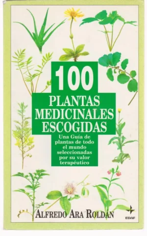 100 PLANTAS MEDICINALES ESCOGIDAS. CIEN PLANTAS MEDICINALES ESCOGIDAS. GUIA TERAPEUTICA