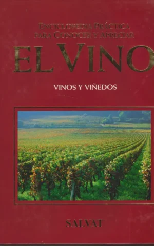 ENCICLOPEDIA PRACTICA PARA CONOCER Y APRECIAR EL VINO. VINOS Y VIÑEDOS