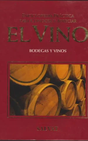 ENCICLOPEDIA PRACTICA PARA CONOCER Y APRECIAR EL VINO. BODEGAS Y VINOS