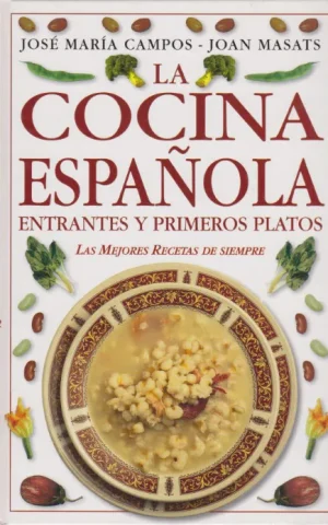 LA COCINA ESPAÑOLA. ENTRANTES Y PRIMEROS PLATOS. LAS MEJORES RECETAS DE SIEMPRE