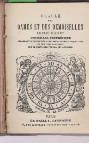 ORACLE DES DAMES ET DES DEMOISELLES. LE PLUS COMPLET CONSEILLER PROPHÉTIQUE