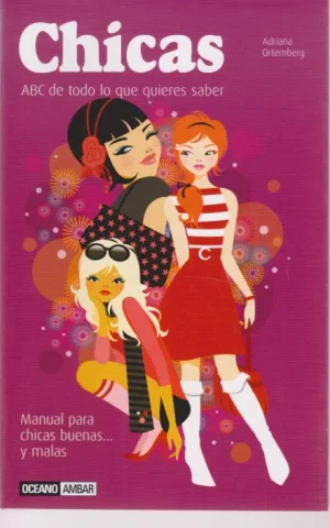 CHICAS. ABC DE TODO LO QUE QUIERES SABER. MANUAL PARA CHICAS BUENAS..Y MALAS