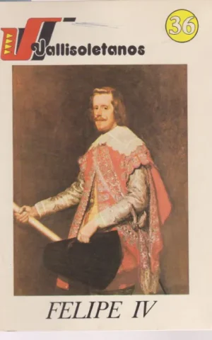 VALLISOLETANOS. 36. FELIPE IV