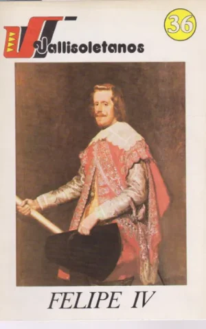 VALLISOLETANOS. 36. FELIPE IV
