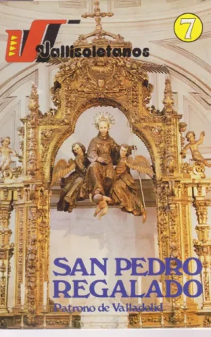 VALLISOLETANOS. 7. SAN PEDRO REGALADO. PATRONO DE VALLADOLID