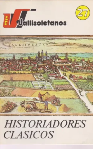 VALLISOLETANOS. 27. HISTORIADORES CLASICOS
