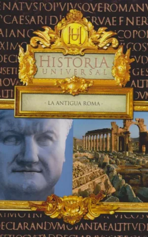 HISTORIA UNIVERSAL. LA ANTIGUA ROMA