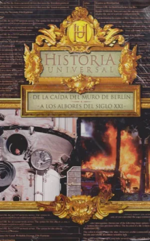 HISTORIA UNIVERSAL. DE LA CAIDA DEL MURO DE BERLIN A LOS ALBORES DEL SIGLO XXI
