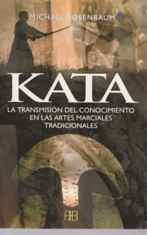 KATA. LA TRANSMISION DEL CONOCIMIENTO EN LAS ARTES MARCIALES TRADICIONALES