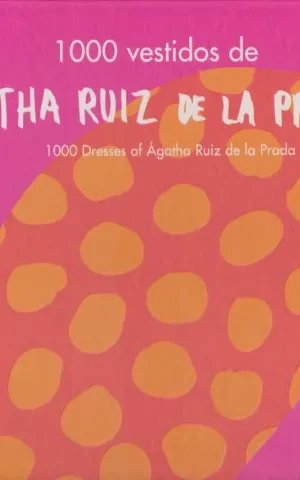 1000 VESTIDOS DE AGATHA RUIZ DE LA PRADA. 1000 DRESSES OF AGATHA RUIZ DE LA PRADA