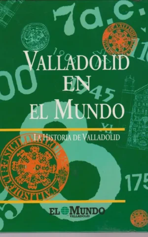 VALLADOLID EN EL MUNDO. LA HISTORIA DE VALLADOLID