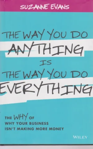 THE WAY YOU DO ANYTHING IS THE WAY YOU DO EVERYTHING