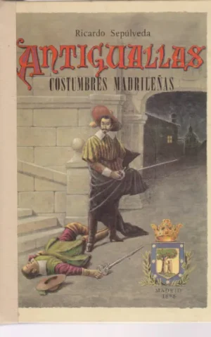 ANTIGUALLAS. CRONICAS, DESCRIPCIONES Y COSTUMBRES ESPAÑOLAS EN LOS SIGLOS PASADOS. COSTUMBRES MADRILEÑAS