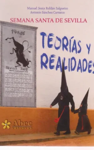SEMANA SANTA DE SEVILLA. TEORIAS Y REALIDADES
