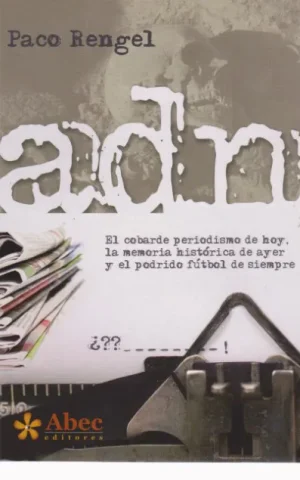 ADN. EL COBARDE PERIODISMO DE HOY, LA MEMORIA HISTORICA DE AYER Y EL PODRIDO FUTBOL DE SIEMPRE