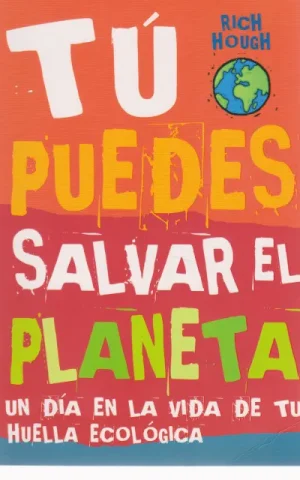 TU PUEDES SALVAR EL PLANETA. UN DIA EN LA VIDA DE TU HUELLA ECOLOGICA