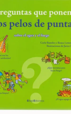 PREGUNTAS QUE PONEN LOS PELOS DE PUNTA. SOBRE EL AGUA Y EL FUEGO. 1