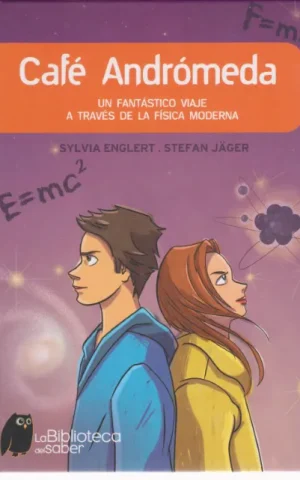CAFE ANDROMEDA. UN FANTASTICO VIAJE A TRAVES DE LA FISICA MODERNA