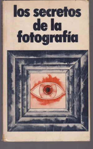 LOS SECRETOS DE LA FOTOGRAFIA. CAMARAS Y PELICULAS, SU MANEJO Y FUNCIONAMIENTO