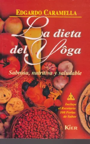 LA DIETA DEL YOGA. SABROSA, NUTRITIVA Y SALUDABLE