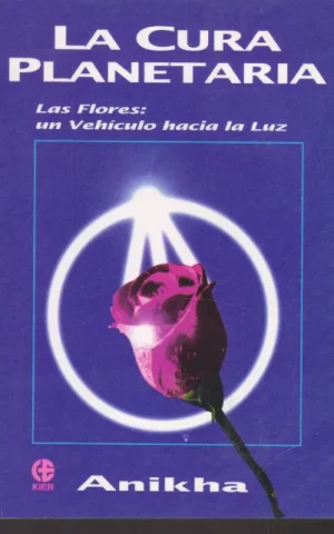 LA CURA PLANETARIA. LAS FLORES: UN VEHICULO HACIA LA LUZ