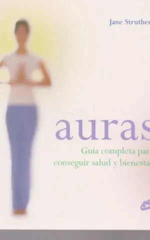AURAS. GUIA COMPLETA PARA CONSEGUIR SALUD Y BIENESTAR