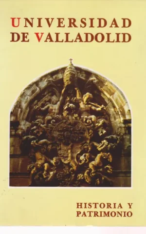 LA UNIVERSIDAD DE VALLADOLID. HISTORIA Y PATRIMONIO