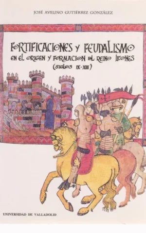 FORTIFICACIONES Y FEUDALISMO EN EL ORIGEN Y FORMACION DEL REINO LEONES. SIGLOS IX-XIII