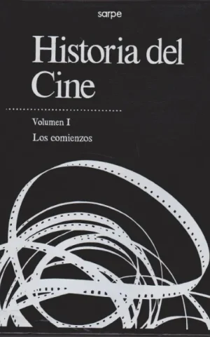 HISTORIA DEL CINE. VOLUMEN I. LOS COMIENZOS