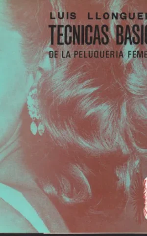 TECNICAS BASICAS DE LA PELUQUERIA FEMENINA. ENCICLOPEDIA DE LA PELUQUERIA FEMENINA. TOMO II