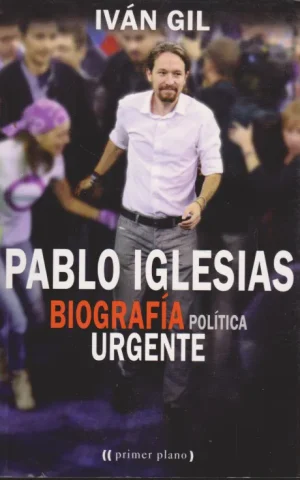 PABLO IGLESIAS. BIOGRAFIA POLITICA URGENTE