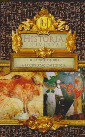 HISTORIA UNIVERSAL. DE LA PREHISTORIA A LA CIVILIZACION EGIPCIA