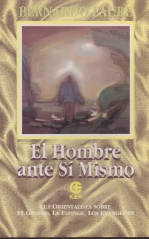 EL HOMBRE ANTE SI MISMO. LUZ ORIENTALISTA SOBRE EL GENESIS, LA ESFINGE, LOS EVANGELIOS
