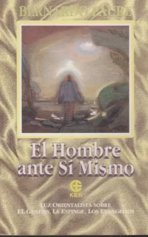 EL HOMBRE ANTE SI MISMO. LUZ ORIENTALISTA SOBRE EL GENESIS, LA ESFINGE, LOS EVANGELIOS