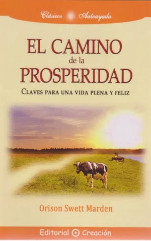 EL CAMINO DE LA PROSPERIDAD. CLAVES PARA UNA VIDA PLENA Y FELIZ