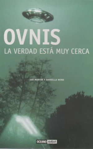 OVNIS. LA VERDAD ESTA MUY CERCA