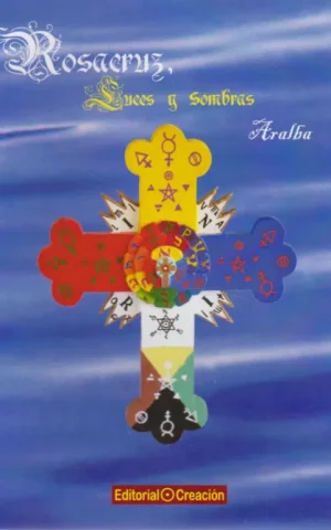ROSACRUZ, LUCES Y SOMBRAS. LECCIONES DE LA TRADICION ESOTERICA DE OCCIDENTE