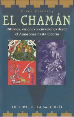 EL CHAMAN. RITUALES, VISIONES Y CURACIONES DESDE EL AMAZONAS HASTA SIBERIA