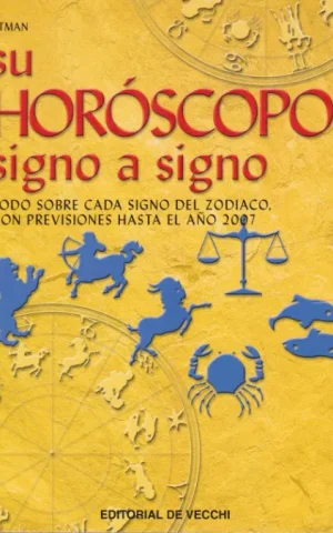 SU HOROSCOPO SIGNO A SIGNO. TODO SOBRE CADA SIGNO DEL ZODIACO, CON PREVISIONES HASTA EL AÑO 2007