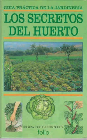 LOS SECRETOS DEL HUERTO. GUIA PRACTICA DE LA JARDINERIA