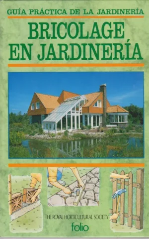 BRICOLAGE EN JARDINERIA. GUIA PRACTICA DE LA JARDINERIA