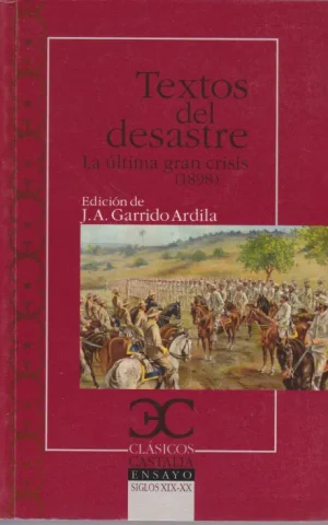 TEXTOS DEL DESASTRE. LA ULTIMA GRAN CRISIS. 1898