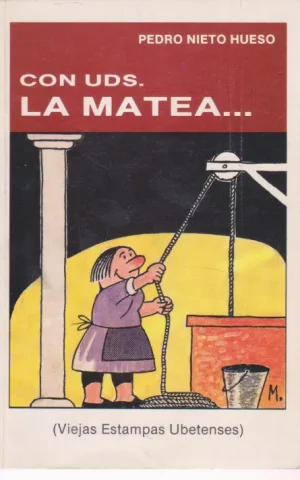 CON UDS. LA MATEA. VIEJAS ESTAMPAS UBETENSES