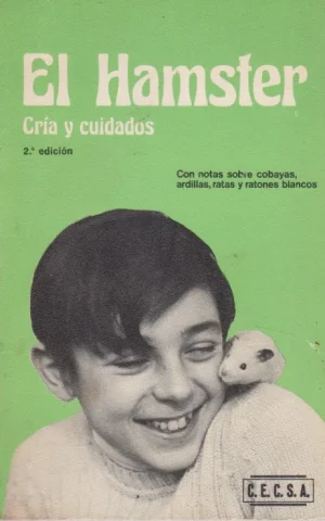EL HAMSTER. CRIA Y CUIDADOS. CON NOTAS SOBRE COBAYAS, ARDILLAS, RATAS Y RATONES BLANCOS