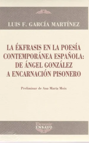 LA EKFRASIS EN LA POESIA CONTEMPORANEA: DE ANGEL GONZALEZ A ENCARNACION PISONERO